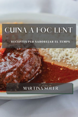 Cuina A Foc Lent: Receptes Per Saborejar El Temps (Catalan Edition)