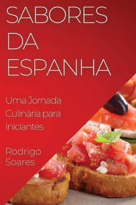 Sabores Da Espanha: Uma Jornada Culinária Para Iniciantes (Portuguese Edition)