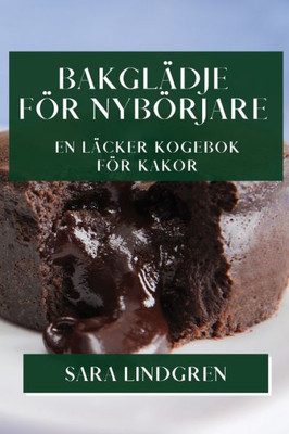 Bakglädje För Nybörjare: En Läcker Kogebok För Kakor (Swedish Edition)