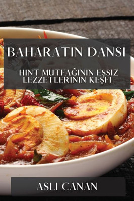 Baharatin Dansi: Hint Mutfaginin Essiz Lezzetlerinin Kesfi (Turkish Edition)