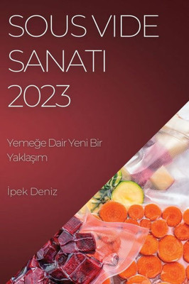Sous Vide Sanati 2023: Yemege Dair Yeni Bir Yaklasim (Turkish Edition)