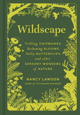 Wildscape: Trilling Chipmunks, Beckoning Blooms, Salty Butterflies, And Other Sensory Wonders Of Nature (-)