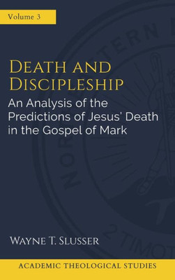 Death And Discipleship: An Analysis Of The Predictions Of Jesus' Death In The Gospel Of Mark