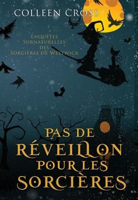 Pas De Réveillon Pour Les Sorcières: Une Petite Enquête Des Sorcières De Westwick (Les Petites Enquêtes Surnaturelles Des Sorcières De Westwick) (French Edition)