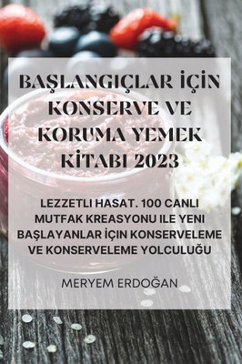 Baslangiçlar Için Konserve Ve Koruma Yemek Kitabi 2023 (Turkish Edition)