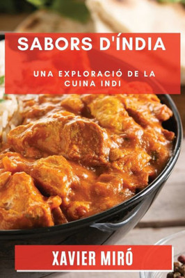 Sabors D'Índia: Una Exploració De La Cuina Indi (Catalan Edition)