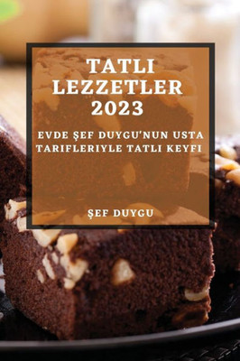 Tatli Lezzetler 2023: Evde Sef Duygu'Nun Usta Tarifleriyle Tatli Keyfi (Turkish Edition)