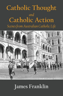 Catholic Thought And Catholic Action: Scenes From Australian Catholic Life