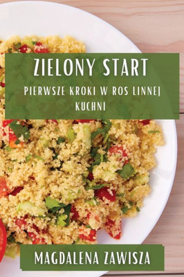 Zielony Start: Pierwsze Kroki W Roslinnej Kuchni (Polish Edition)