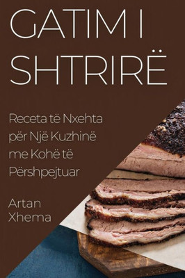 Gatim I Shtrirë: Receta Të Nxehta Për Një Kuzhinë Me Kohë Të Përshpejtuar (Albanian Edition)