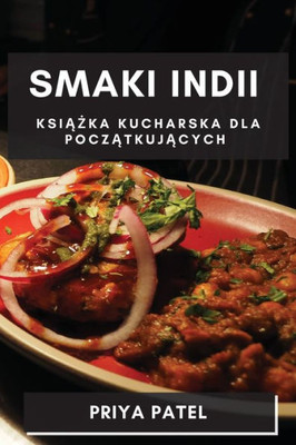 Smaki Indii: Ksiazka Kucharska Dla Poczatkujacych (Polish Edition)