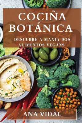 Cociña Botánica: Descubre A Maxia Dos Alimentos Vegáns (Galician Edition)