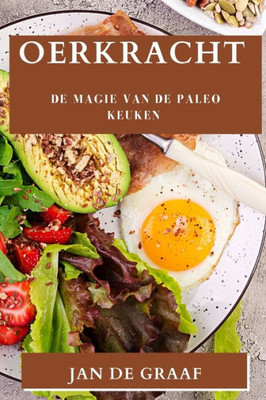 Oerkracht: De Magie Van De Paleo Keuken (Dutch Edition)