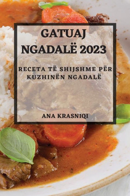 Gatuaj Ngadalë 2023: Receta Të Shijshme Për Kuzhinën Ngadalë (Albanian Edition)
