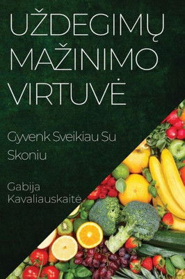 Uzdegimu Mazinimo Virtuve: Gyvenk Sveikiau Su Skoniu (Lithuanian Edition)
