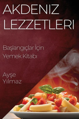 Akdeniz Lezzetleri: Baslangiçlar Için Yemek Kitabi (Turkish Edition)