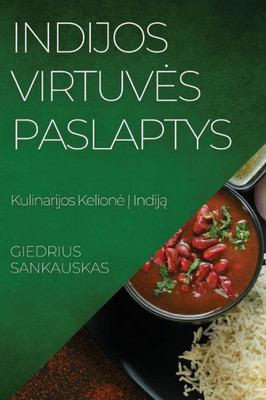 Indijos Virtuves Paslaptys: Kulinarijos Kelione I Indija (Lithuanian Edition)