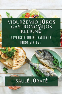 Vidurzemio Juros Gastronomijos Kelione: Atverkite Duris I Saules Ir Juros Virtuve (Lithuanian Edition)