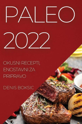 Paleo 2022: Okusni Recepti, Enostavni Za Pripravo (Slovene Edition)
