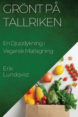 Grönt På Tallriken: En Djupdykning I Vegansk Matlagning (Swedish Edition)