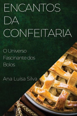 Encantos Da Confeitaria: O Universo Fascinante Dos Bolos (Portuguese Edition)