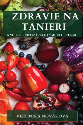 Zdravie Na Tanieri: Kniha S Protizápalovými Receptami (Slovak Edition)