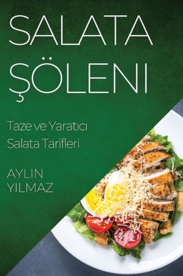 Salata Söleni: Taze Ve Yaratici Salata Tarifleri (Turkish Edition)