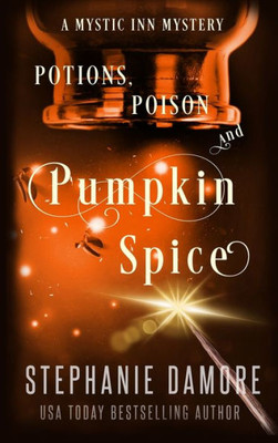 Potions, Poison, And Pumpkin Spice: A Paranormal Cozy Mystery (Mystic Inn Mystery)