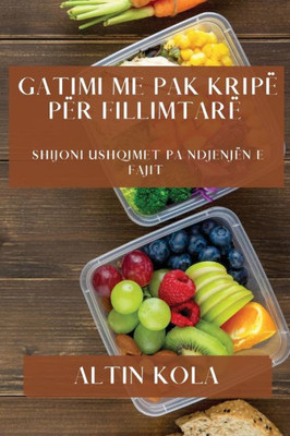 Gatimi Me Pak Kripë Për Fillimtarë: Shijoni Ushqimet Pa Ndjenjën E Fajit (Albanian Edition)