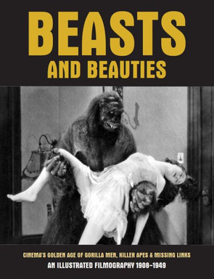 Beasts And Beauties: Cinema's Golden Age Of Gorilla Men, Killer Apes & Missing Links