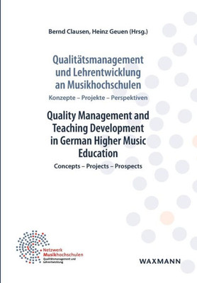 Qualitätsmanagement Und Lehrentwicklung An Musikhochschulen Quality Management And Teaching Development In German Higher Music Education: Konzepte - ... - Projects - Prospects (German Edition)