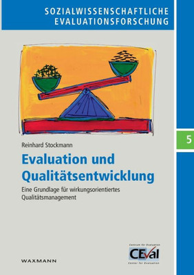 Evaluation Und Qualitätsentwicklung: Eine Grundlage Für Wirkungsorientiertes Qualitätsmanagement (Sozialwissenschaftliche Evaluations-Forschung) (German Edition)