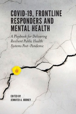 Covid-19, Frontline Responders And Mental Health: A Playbook For Delivering Resilient Public Health Systems Post-Pandemic