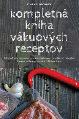 Kompletná Kniha Vákuových Receptov (Slovak Edition)