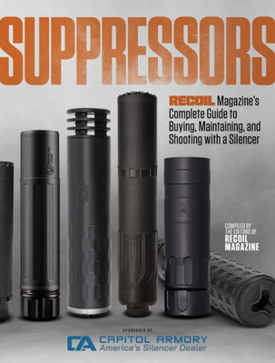 Suppressors: Recoil Magazine's Complete Guide To Buying, Maintaining, And Shooting With A Silencer