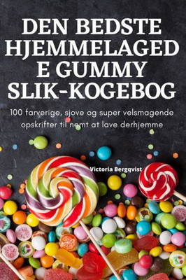 Den Bedste Hjemmelagede Gummy Slik-Kogebog (Danish Edition)