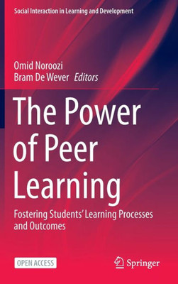 The Power Of Peer Learning: Fostering Students Learning Processes And Outcomes (Social Interaction In Learning And Development)