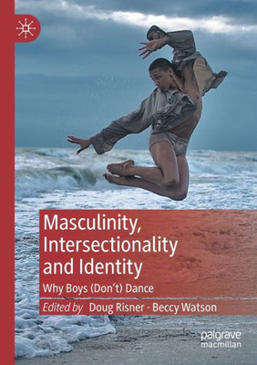 Masculinity, Intersectionality And Identity: Why Boys (DonT) Dance