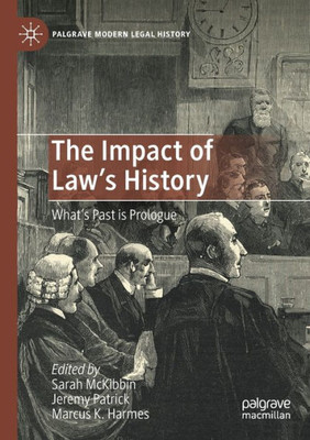 The Impact Of Law's History: WhatS Past Is Prologue (Palgrave Modern Legal History)