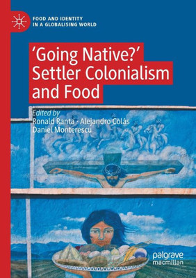 Going Native?': Settler Colonialism And Food (Food And Identity In A Globalising World)