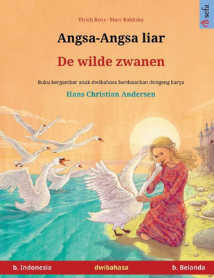 Angsa-Angsa Liar - De Wilde Zwanen (B. Indonesia - B. Belanda) (Sefa Buku Bergambar Dalam Dua Bahasa) (Indonesian Edition)