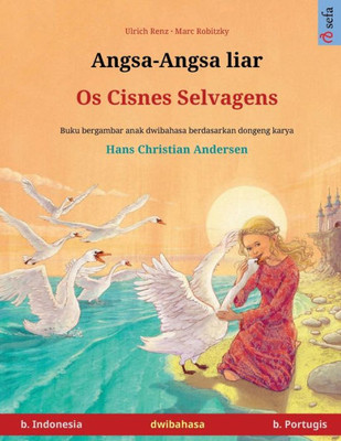Angsa-Angsa Liar - Os Cisnes Selvagens (B. Indonesia - B. Portugis) (Sefa Buku Bergambar Dalam Dua Bahasa) (Indonesian Edition)