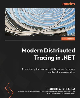 Modern Distributed Tracing In .Net: A Practical Guide To Observability And Performance Analysis For Microservices