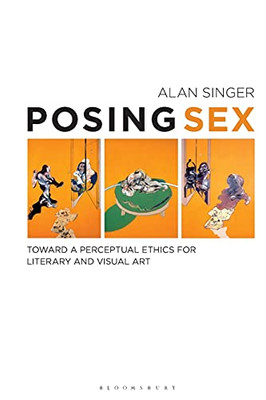 Posing Sex: Toward a Perceptual Ethics for Literary and Visual Art