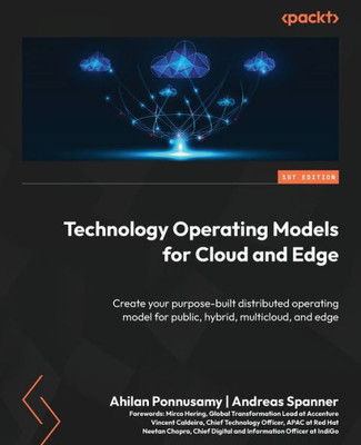 Technology Operating Models For Cloud And Edge: Create Your Purpose-Built Distributed Operating Model For Public, Hybrid, Multicloud, And Edge