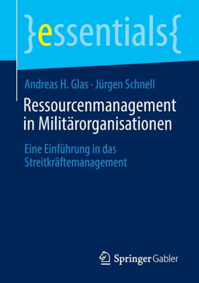 Ressourcenmanagement In Militärorganisationen: Eine Einführung In Das Streitkräftemanagement (Essentials) (German Edition)