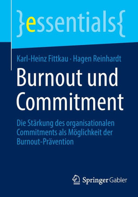 Burnout Und Commitment: Die Stärkung Des Organisationalen Commitments Als Möglichkeit Der Burnout-Prävention (Essentials) (German Edition)