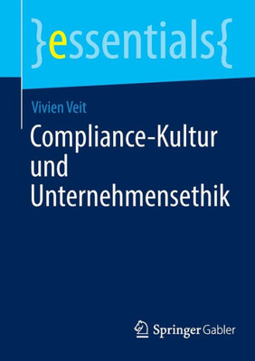 Compliance-Kultur Und Unternehmensethik (Essentials) (German Edition)
