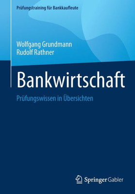 Bankwirtschaft: Prüfungswissen In Übersichten (Prüfungstraining Für Bankkaufleute) (German Edition)