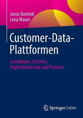 Customer-Data-Plattformen: Grundlagen, Systeme, Implementierung Und Prozesse (German Edition)